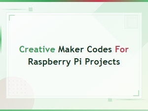 Creative Maker Codes for Raspberry Pi Projects - Active Working Codes