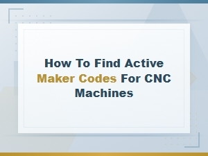 How to Find Active Maker Codes for Cnc Machines – Latest Working List 2024