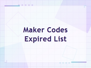 Maker Codes Expired List – Full Archive of All Expired Codes