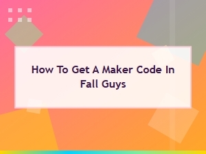 How to Get a Maker Code in Fall Guys: Step-by-Step Guide