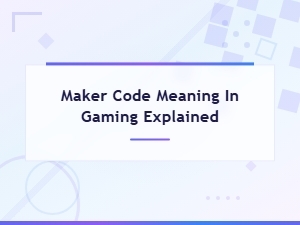 Maker Code Meaning in Gaming Explained: Complete Guide to Understanding Game Creator Codes
