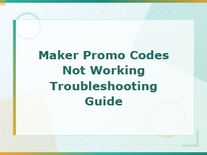 Maker Promo Codes Not Working? Troubleshooting Guide to Fix Redemption Issues