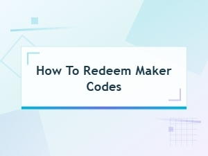 How to Redeem Maker Codes in New Game Code Releases