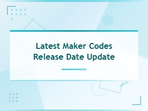Latest Maker Codes Release Date Update