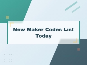 New Maker Codes List Today - Latest Code Releases & Updates